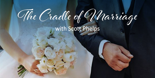 Self Evident: The Cradle of Marriage with Scott Phelps