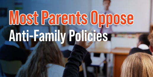 Most Parents Oppose Anti-Family Policies